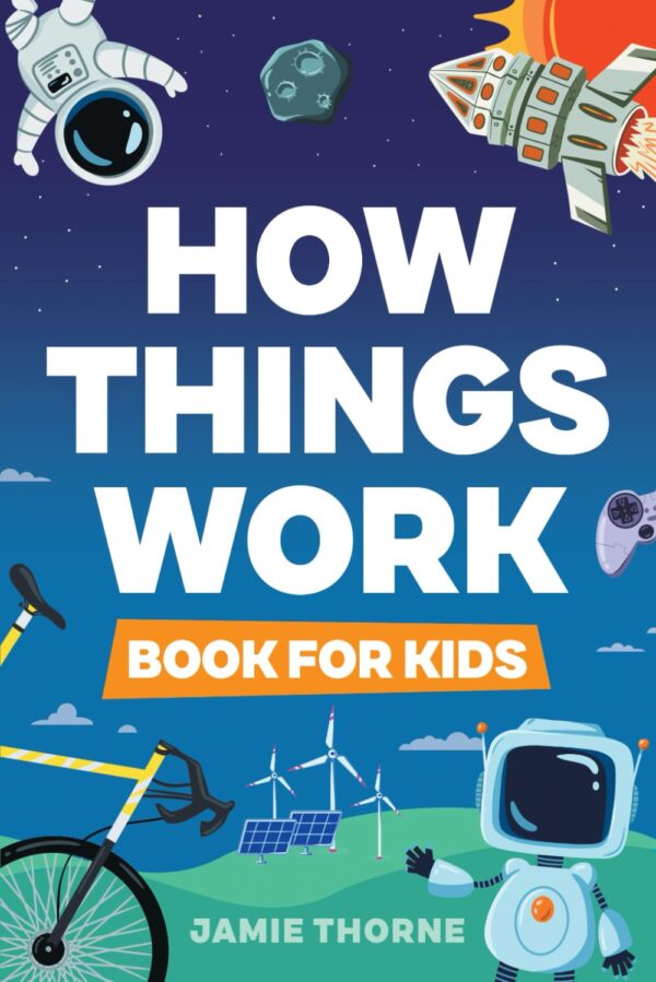 How Things Work: The Human Body, Plants, Animals, Seasons, Electricity, Computers,
